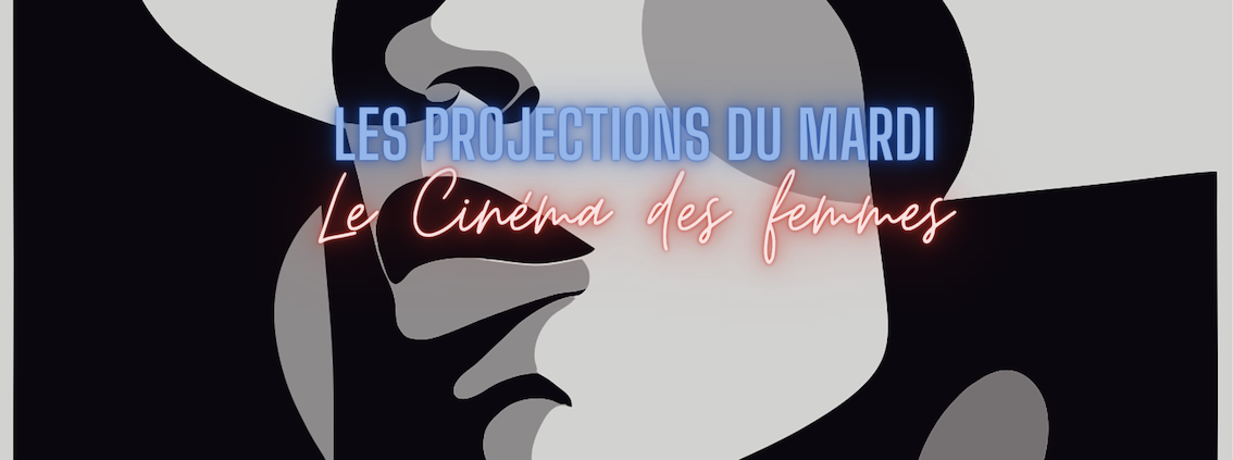 You are currently viewing LES PROJECTIONS DU MARDI / LE CINÉMA DES FEMMES